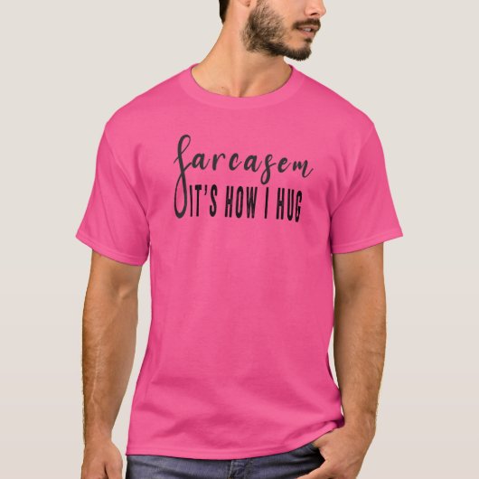 Sarcasm Het is hoe ik Sarcastisch ben T-shirt (Voorkant)