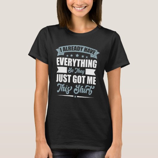Sarcasm ik heb al alles, dus ze hebben net t-shirt (Voorkant)