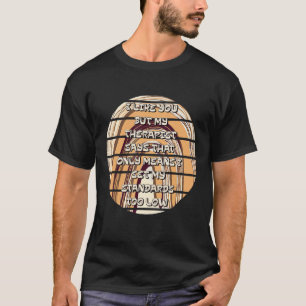 Sarcasm, ik hou van jou, maar Therapist zegt dat i T-shirt