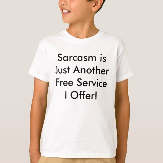 Sarcasm is gewoon een andere gratis service die ik t-shirt (Voorkant)