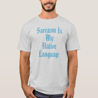 Sarcasm is mijn moedertaal t-shirt