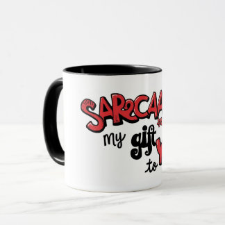 Sarcasm Is My Gift to You Card Tasse Mok