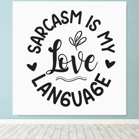 Sarcasm Is My Love Canvas Afdruk (Insitu (Houten vloer))