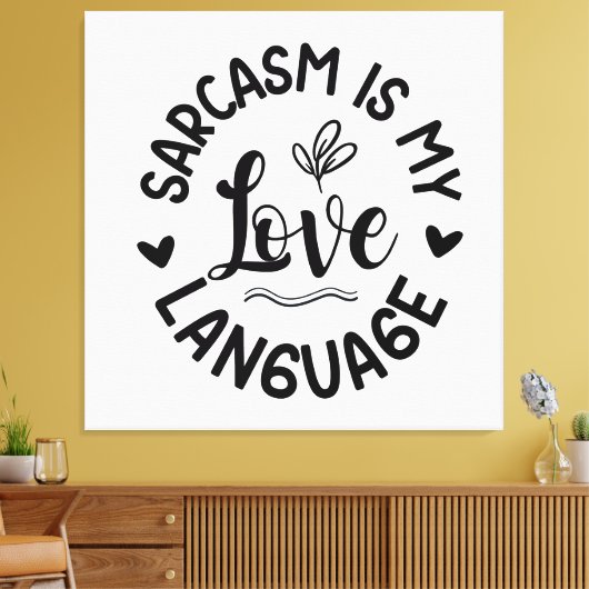 Sarcasm Is My Love Canvas Afdruk (Insitu (Woonkamer))