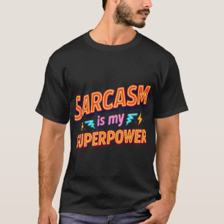 Sarcasm Is My Superpower Quote gift friend T-shirt