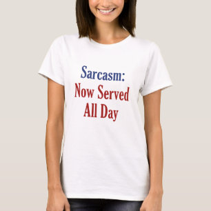 Sarcasm is nu de hele dag in dienst t-shirt