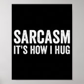 Sarcasm Its How I Hug Funny Sarcastic  Poster (Voorkant)