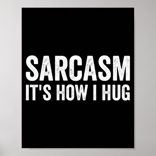 Sarcasm Its How I Hug Funny Sarcastic  Poster (Voorkant)