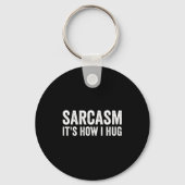 Sarcasm Its How I Hug Funny Sarcastic Sleutelhanger (Voorkant)