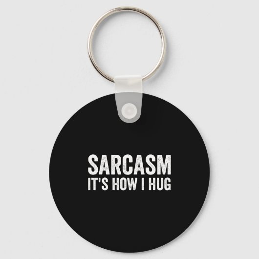 Sarcasm Its How I Hug Funny Sarcastic Sleutelhanger (Voorkant)