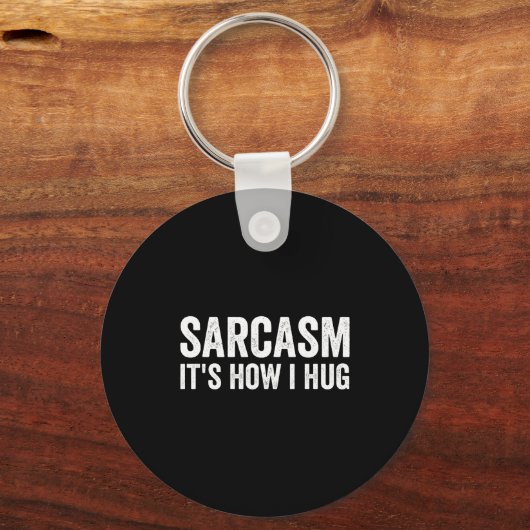 Sarcasm Its How I Hug Funny Sarcastic  Sleutelhanger (Voorkant)