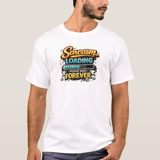 Sarcasm Loading Please Wait Forever T-shirt (Voorkant)