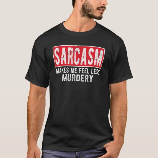 Sarcasm Makes Me Feel Less Murdery For Men & Wo T-shirt (Voorkant)