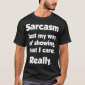 Sarcasm. Mijn manier om dat aan te tonen. Funny T- T-shirt (Voorkant)