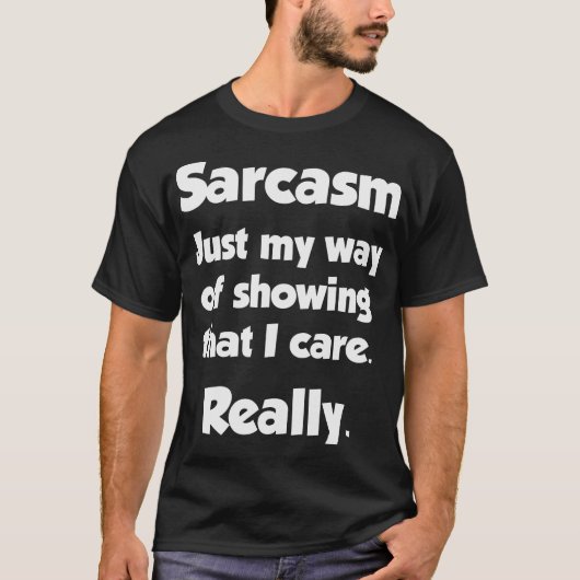 Sarcasm. Mijn manier om dat aan te tonen. Funny T- T-shirt (Voorkant)