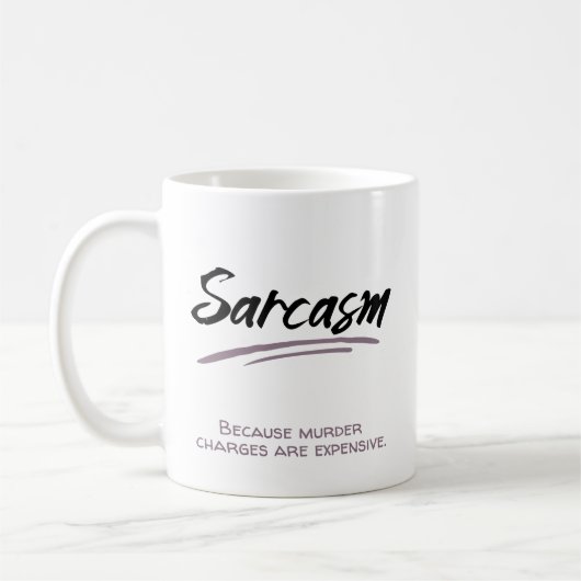 Sarcasm. Omdat moordaanklachten duur zijn. Koffiemok (Links)