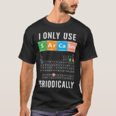 Sarcasm Periodicable I Only Use Sarcasm Periodical T-shirt (Voorkant)