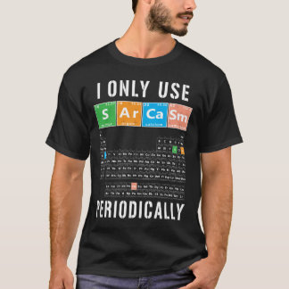 Sarcasm Periodicable I Only Use Sarcasm Periodical T-shirt