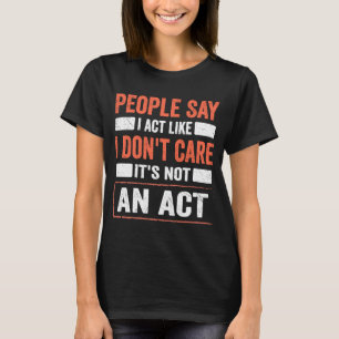 Sarcasm Quote dat ik doe alsof ik er niet om geef T-shirt