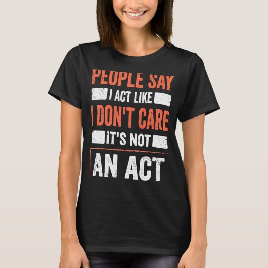 Sarcasm Quote dat ik doe alsof ik er niet om geef T-shirt (Voorkant)