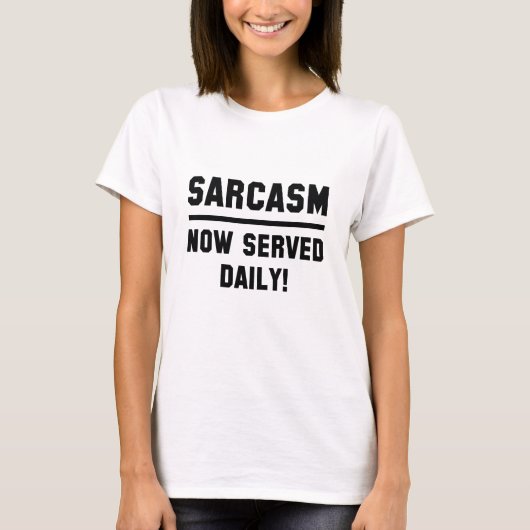 Sarcasm Served Daily T-shirt (Voorkant)