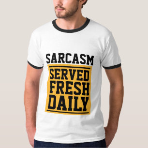 SARCASM SERVED FRESH DAILY Funny T-Shirts