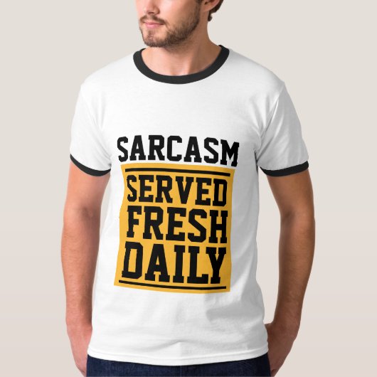 SARCASM SERVED FRESH DAILY Funny T-Shirts (Voorkant)