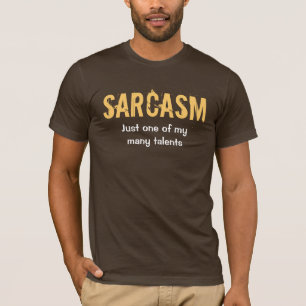 "Sarcasm - slechts één van mijn vele talenten" t T-shirt