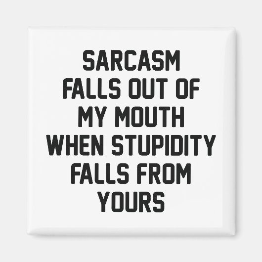 Sarcasm Stupidity Magneet (Voorkant)