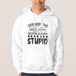 Sarcasm The Bodys Natural Defence against Stompid Hoodie