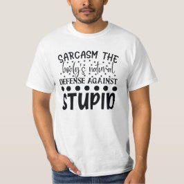 Sarcasm The Bodys Natural Defence against Stompid T-shirt