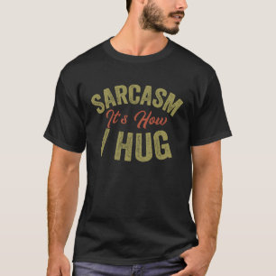 Sarcasme Het is hoe ik knuffel Dark Humor Sarcast T-shirt