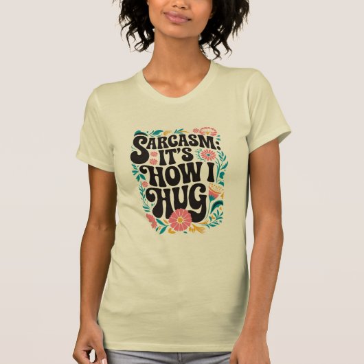 Sarcasme Het is hoe ik knuffel, grappig sarcastisc T-shirt (Voorkant)