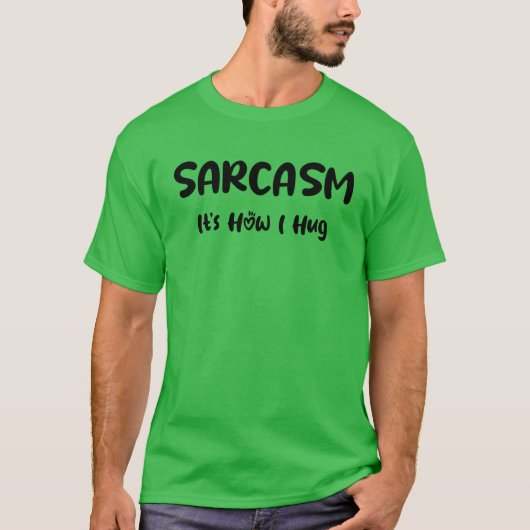 Sarcasme Het is hoe ik knuffel - Grappige Sarcasti T-shirt (Voorkant)