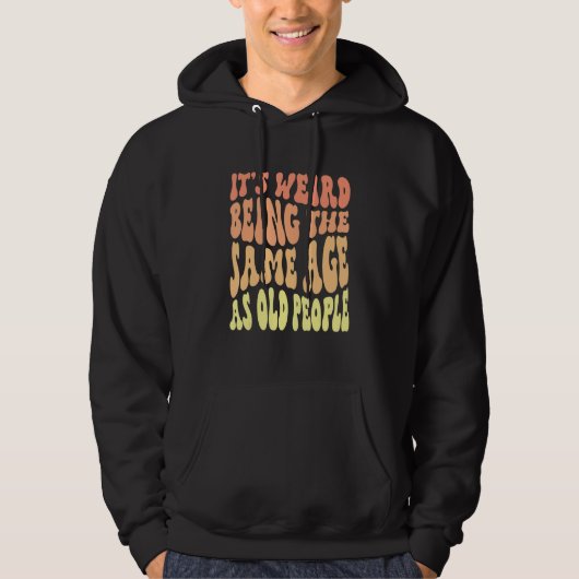 Sarcasme Het is vreemd om even oud te zijn als oud Hoodie (Voorkant)