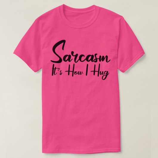 sarcasme is hoe ik knuffel 2 t-shirt (Design voorkant)