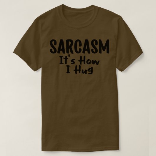 sarcasme is hoe ik knuffel t-shirt (Design voorkant)