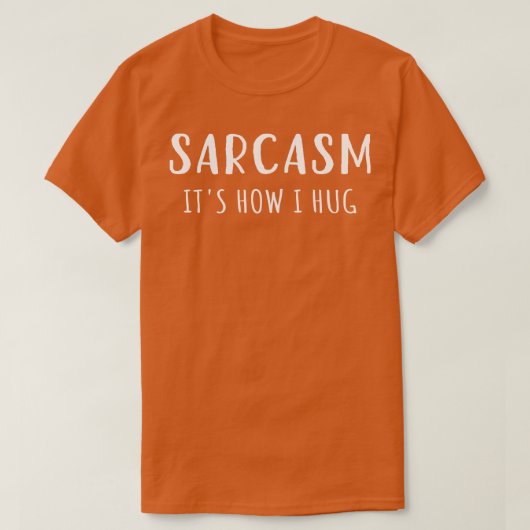 Sarcasme is hoe ik knuffel t-shirt (Design voorkant)