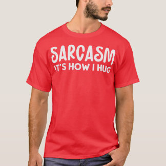 Sarcasme is hoe ik knuffel t-shirt