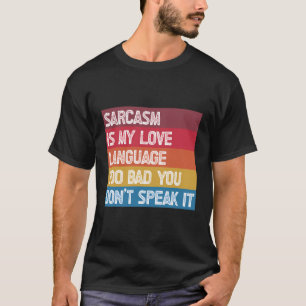 Sarcasme is mijn liefdestaal jammer dat je niet pr t-shirt