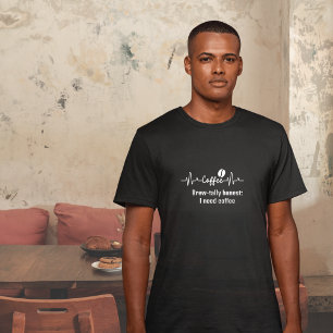 Sarcasme Koffie Werk Citaat Brew-tally eerlijk T-shirt