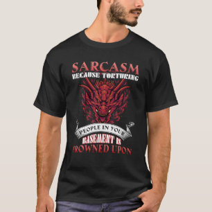 Sarcasme omdat het martelen van mensen in de kelde t-shirt