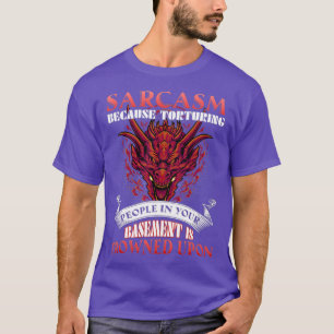 Sarcasme omdat het martelen van mensen in de kelde t-shirt