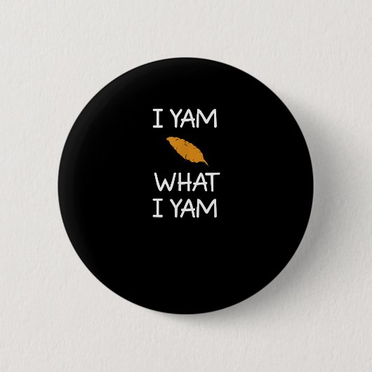 Sarcasme, woordspeling Ik ben wat ik ben, Grappig, Ronde Button 5,7 Cm (Voorkant)