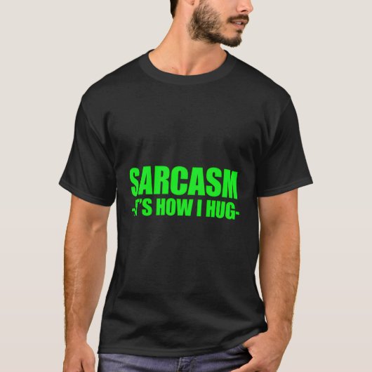 Sarcasme zo knuffel ik t-shirt (Voorkant)
