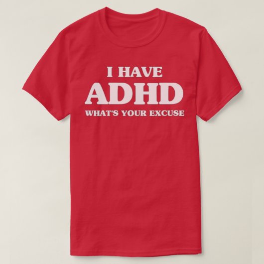 Sarcastic ADHD I heeft ADHD Whatx27s Uw excuses T-shirt (Design voorkant)