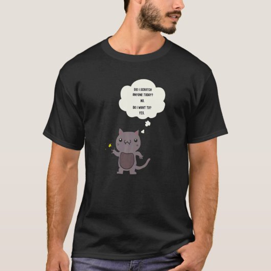 Sarcastic  Cat Have I Scratched Anyone Today T-shirt (Voorkant)