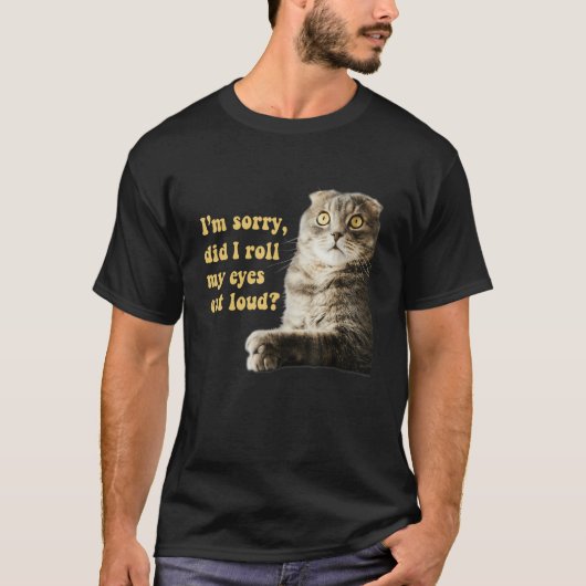 Sarcastic Cat Kitten Did I Roll My Eyes Out Loud T-shirt (Voorkant)