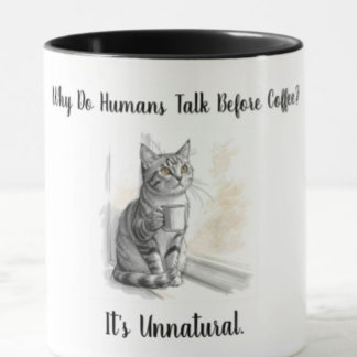 Sarcastic Cat: Why Do Humans Talk Before Coffee Mok