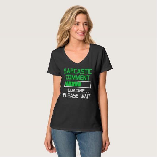 Sarcastic Comment Loading Please Wait T-shirt (Voorkant volledig)